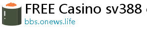 FREE Casino sv388 casino